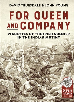 For Queen and Company: Vignettes of the Irish Soldier in the Indian Mutiny (From Musket to Maxim 1815-1914 2)