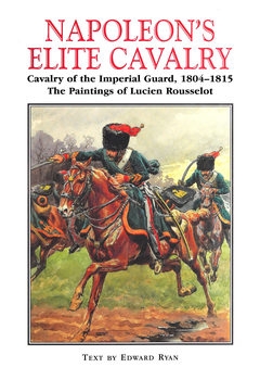 Napoleon's Elite Cavalry: Cavalry of the Imperial Guard 1804-1815