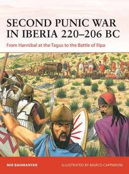 Second Punic War in Iberia 220-206 BC: From Hannibal at the Tagus to the Battle of Ilipa (Osprey Campaign 400)