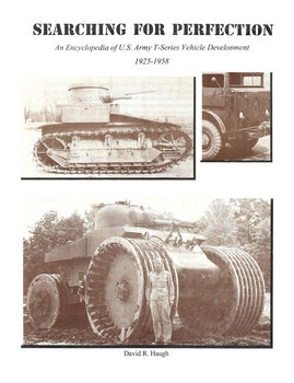 Searching for Perfection: An Encyclopedia of U.S. Army T-Series Vehicle Development 1925-1958