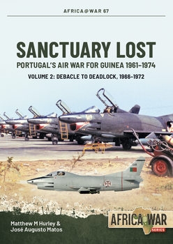 Sanctuary Lost: Portugal's Air War for Guinea 1961-1974 Volume 2 (Africa@War Series 67)