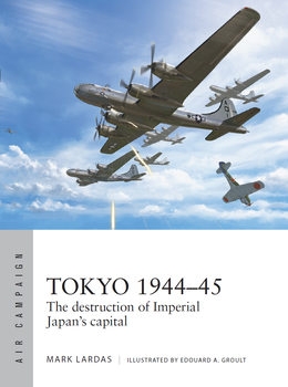 Tokyo 1944-1945: The Destruction of Imperial Japan's Capital (Osprey Air Campaign 40)
