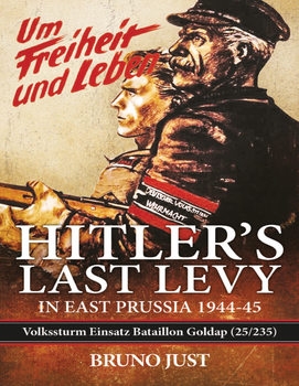 Hitler's Last Levy in East Prussia 1944-1945 Volkssturm Einsatz Bataillon Goldap (25/235)