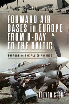 Forward Air Bases in Europe From D-Day to the Baltic: Supporting the Allied Advance