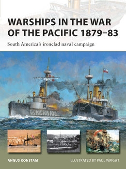 Warships in the War of the Pacific 1879-1883: South America's Ironclad Naval Campaign (Osprey New Vanguard 328)