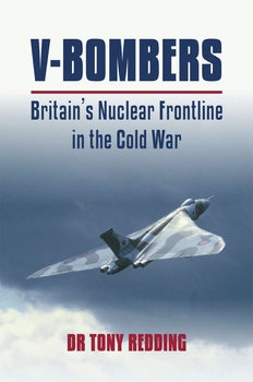 V-Bombers: Britain's Nuclear Frontline in the Cold War