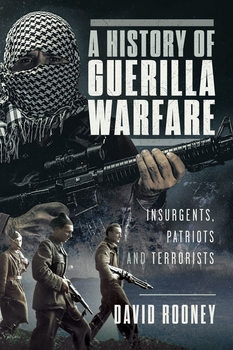 A History of Guerilla Warfare: Insurgents, Patriots and Terrorists From Sun Tzu to Bin Laden