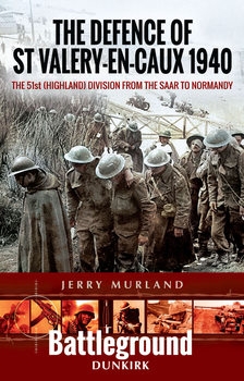 The Defence of St Valery-En-Caux 1940: The 51st (Highland) Division from the Saar to Normandy (Battleground Europe)