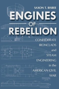 Engines of Rebellion: Confederate Ironclads and Steam Engineering in the American Civil War
