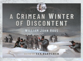 A Crimean Winter of Discontent: The Crimean War Letters of William John Rous