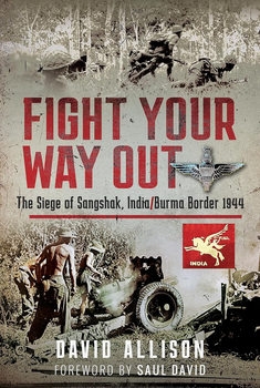 Fight Your Way Out: The Siege of Sangshak, India/Burma Border 1944