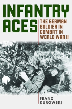 Infantry Aces: The German Soldier in Combat in WWII