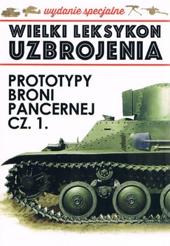 Prototypy Broni Pancernej Cz.1 (Wielki Leksykon Uzbrojenia Wydanie Specjalne Tom 24)