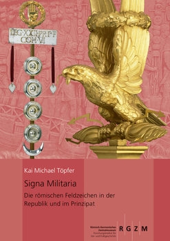 Signa Militaria: Die Romischen Feldzeichen in der Republik und im Prinzipat