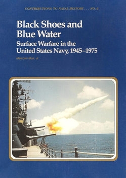 Black Shoes and Blue Water: Surface Warfare in the United States Navy 1945-1975