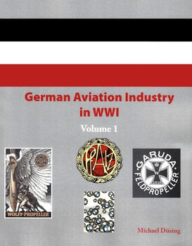 German Aviation Industry in WWI Volume 1 (Great War Aviation Centennial Series 84)