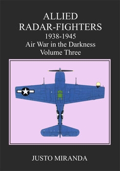 Allied Radar Fighters 1938-1945: Air War in the Darkness Volume Three