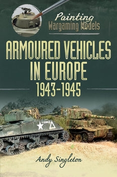 Painting Wargaming Models: Armoured Vehicles in Europe 1943-1945