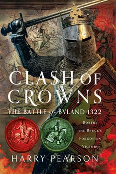 Clash of Crowns: The Battle of Byland 1322: Robert the Bruce's Forgotten Victory