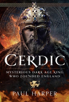 Cerdic: Mysterious Dark Age King who Founded England