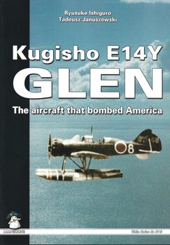 Kugisho E14Y Glen: The Aircraft that Bombed America (Mushroom White Series 9116)