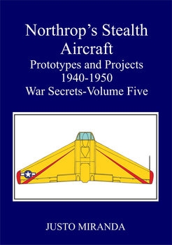 Northop's Stealth Aircraft: Prototypes and Projects 1940-1950 War Secrets Volume Five