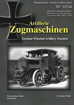 Artillerie Zugmaschinen: German Wheeled Artillery Tractors (Tankograd World War One 1014)