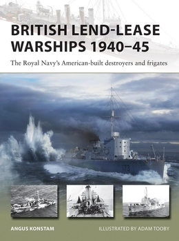 British Lend-Lease Warships 1940-1945: The Royal Navys American-Built Destroyers and Frigates (Osprey New Vanguard 330)