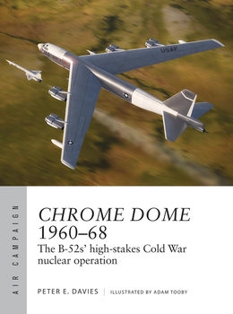 Chrome Dome 1960-1968 The B-52s' High-Stakes Cold War Nuclear Operation (Osprey Air Campaign 46)