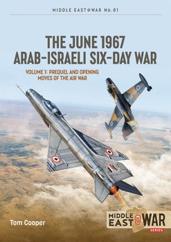 The June 1967 Arab-Israeli Six-Day War Volume 1: Prequel and Opening Moves of the Air War  (Middle East @War Series 61)