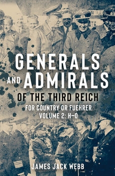 Generals and Admirals of the Third Reich: For Country or Fuehrer: Volume 2: HO