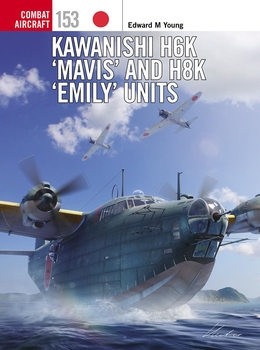 Kawanishi H6K "Mavis" and H8K "Emily" Units (Osprey Combat Aircraft 153)