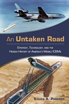 An Untaken Road: Strategy, Technology, and the Hidden History of Americas Mobile ICBMs