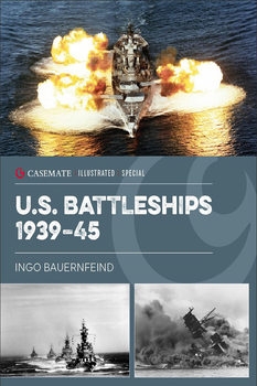 U.S. Battleships 1939-1945: From Pearl Harbor to Operation Desert Storm (Casemate Illustrared Special)