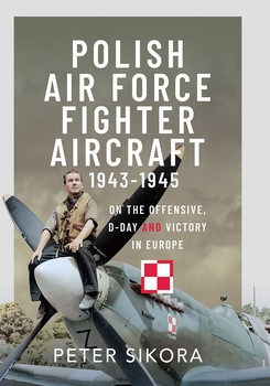 Polish Air Force Fighter Aircraft 1943-1945: On the Offensive, D-Day and Victory in Europe