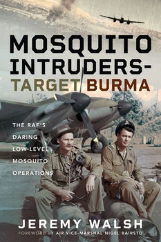 Mosquito Intruders - Target Burma: The RAFs Daring Low-Level Mosquito Operations