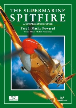 The Supermarine Spitfire: A Comprehensive Guide. Part 1: The Merlin-Powered (Modellers Datafile 23)