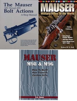 Mauser Bolt Action Shop Manual M91, Mauser M98 & M96 How to Build Your Favorite Custom Rifle, Mauser Military Rifles of the World