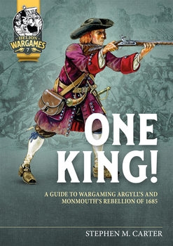 One King! A Guide to Wargaming Argylls and Monmouth's Rebellion of 1685 (Helion Wargames 7)