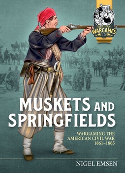 Muskets and Springfields: Wargaming the American Civil War 1861-1865 (Helion Wargames 10)