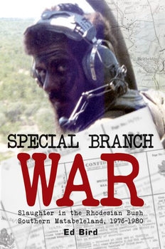 Special Branch War: Slaughter in the Rhodesian Bush Southern Matabeleland, 1976-1980