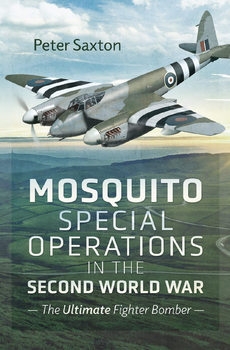 Mosquito Special Operations in the Second World War: The Ultimate Fighter Bomber