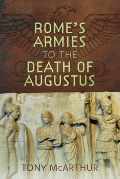 Romes Armies to the Death of Augustus