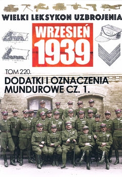 Dodatki i Odznaczenia Mundurowe Cz.1 (Wielki Leksykon Uzbrojenia: Wrzesien 1939 Tom 220)